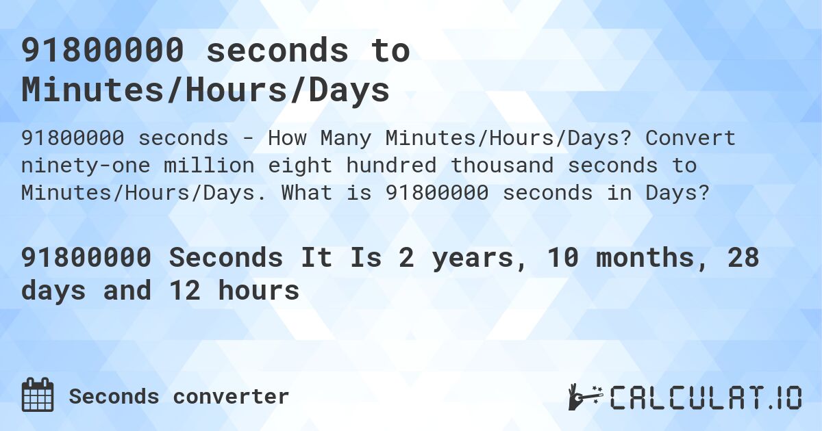 91800000 seconds to Minutes/Hours/Days. Convert ninety-one million eight hundred thousand seconds to Minutes/Hours/Days. What is 91800000 seconds in Days?