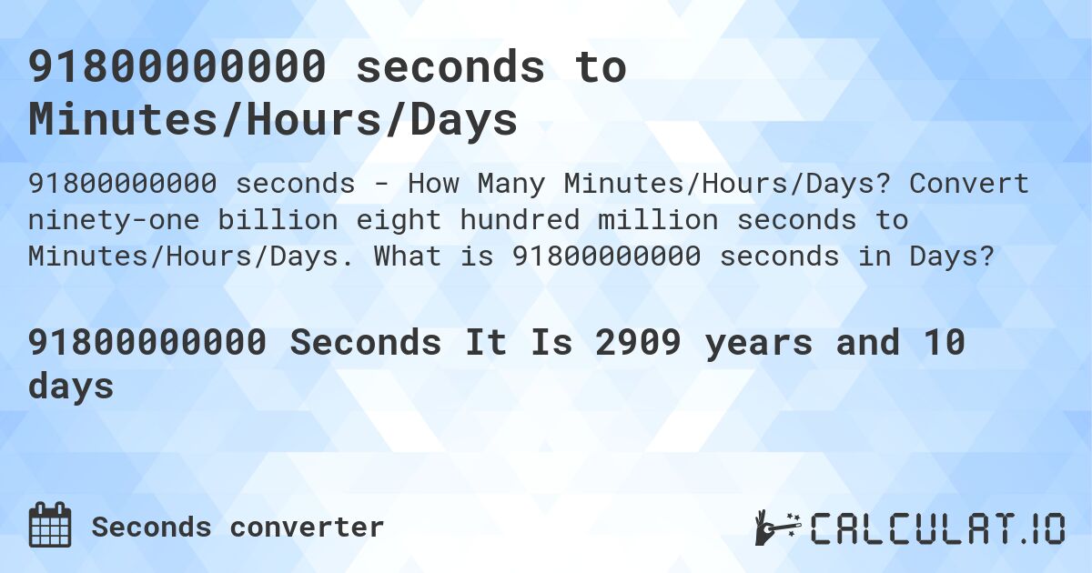 91800000000 seconds to Minutes/Hours/Days. Convert ninety-one billion eight hundred million seconds to Minutes/Hours/Days. What is 91800000000 seconds in Days?