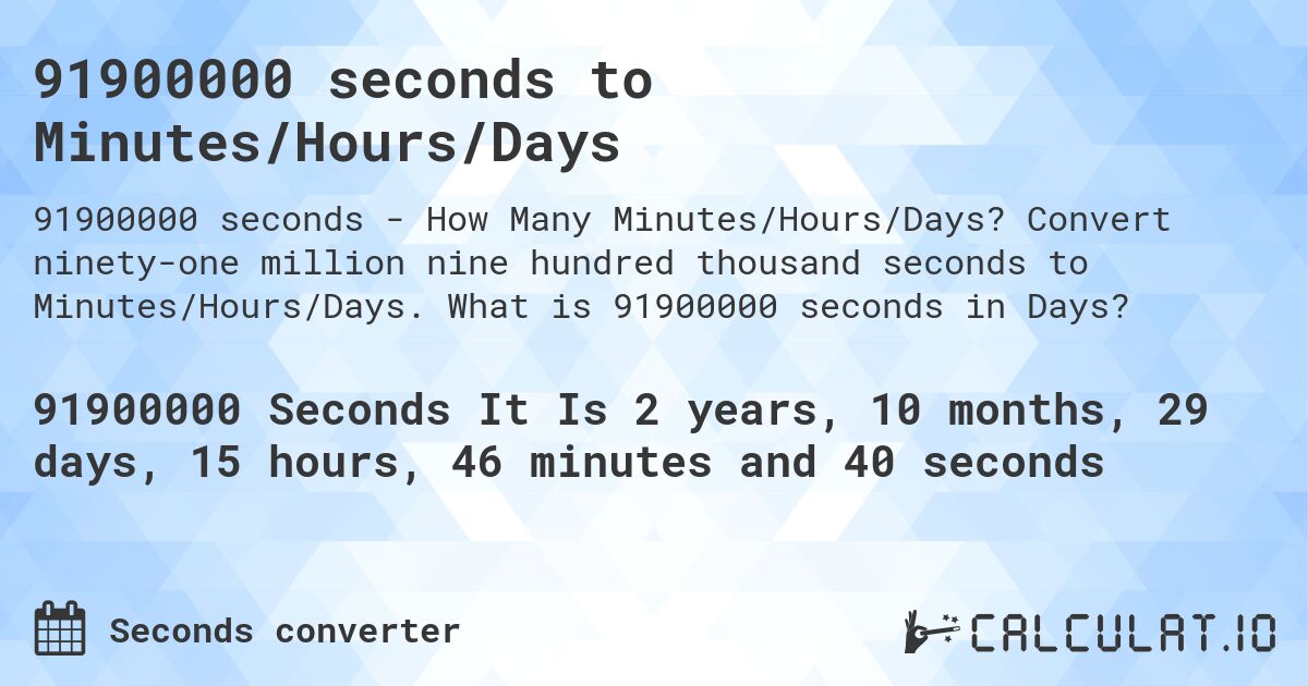 91900000 seconds to Minutes/Hours/Days. Convert ninety-one million nine hundred thousand seconds to Minutes/Hours/Days. What is 91900000 seconds in Days?
