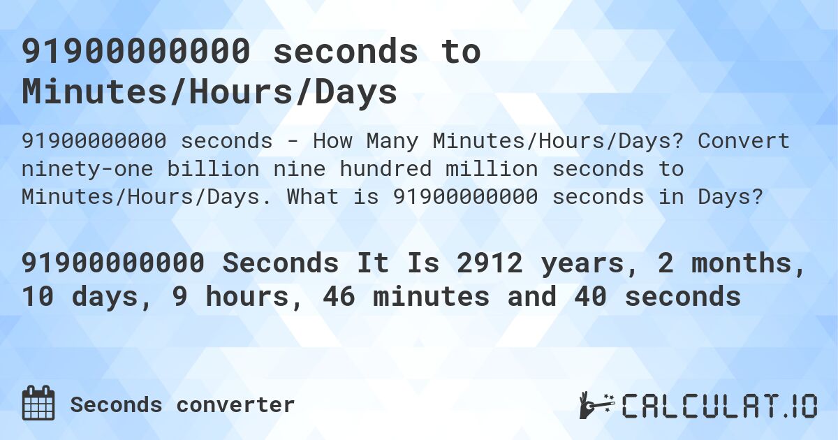 91900000000 seconds to Minutes/Hours/Days. Convert ninety-one billion nine hundred million seconds to Minutes/Hours/Days. What is 91900000000 seconds in Days?