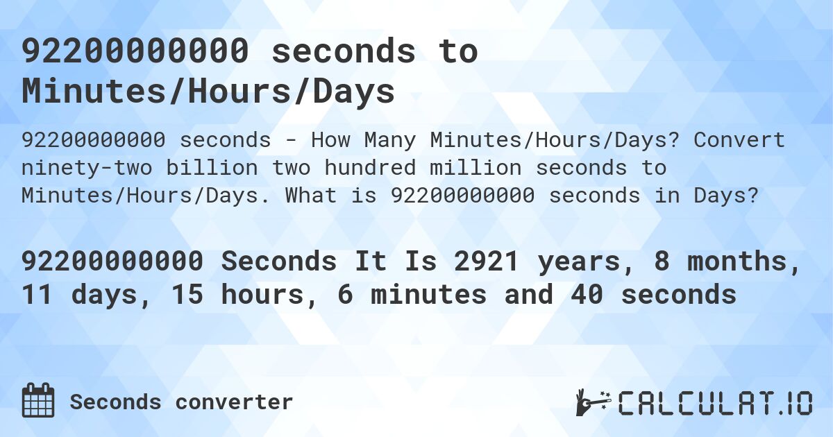 92200000000 seconds to Minutes/Hours/Days. Convert ninety-two billion two hundred million seconds to Minutes/Hours/Days. What is 92200000000 seconds in Days?