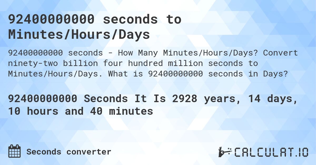 92400000000 seconds to Minutes/Hours/Days. Convert ninety-two billion four hundred million seconds to Minutes/Hours/Days. What is 92400000000 seconds in Days?