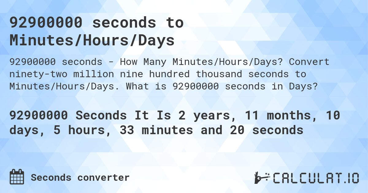 92900000 seconds to Minutes/Hours/Days. Convert ninety-two million nine hundred thousand seconds to Minutes/Hours/Days. What is 92900000 seconds in Days?