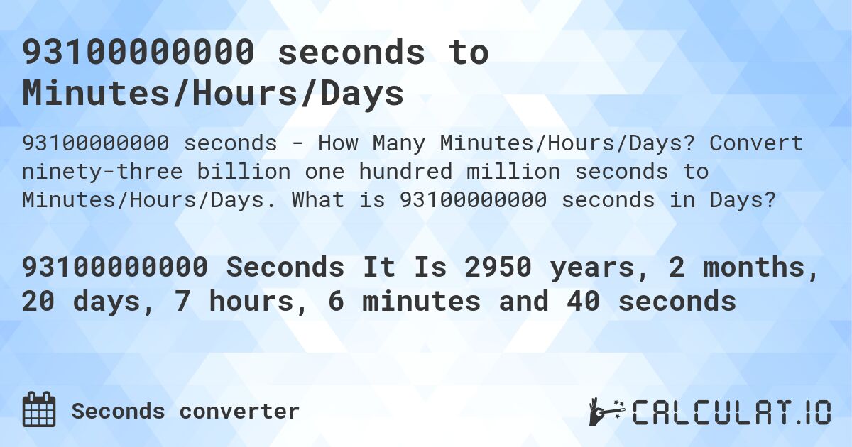 93100000000 seconds to Minutes/Hours/Days. Convert ninety-three billion one hundred million seconds to Minutes/Hours/Days. What is 93100000000 seconds in Days?