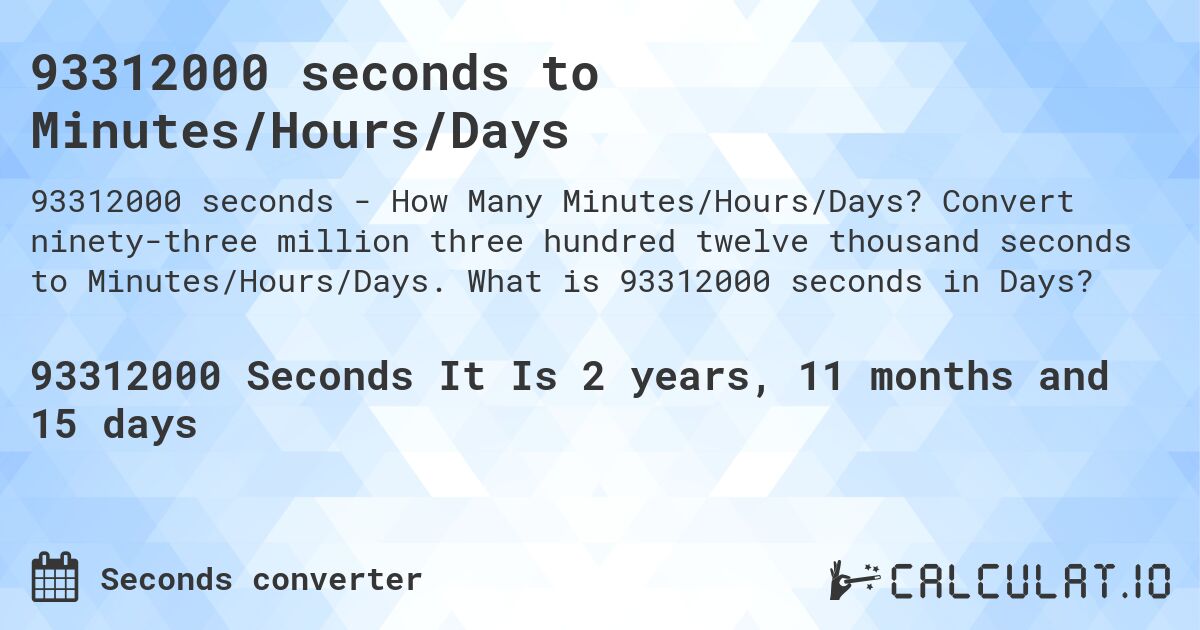 93312000 seconds to Minutes/Hours/Days. Convert ninety-three million three hundred twelve thousand seconds to Minutes/Hours/Days. What is 93312000 seconds in Days?