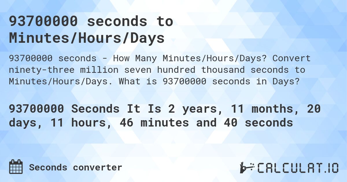 93700000 seconds to Minutes/Hours/Days. Convert ninety-three million seven hundred thousand seconds to Minutes/Hours/Days. What is 93700000 seconds in Days?