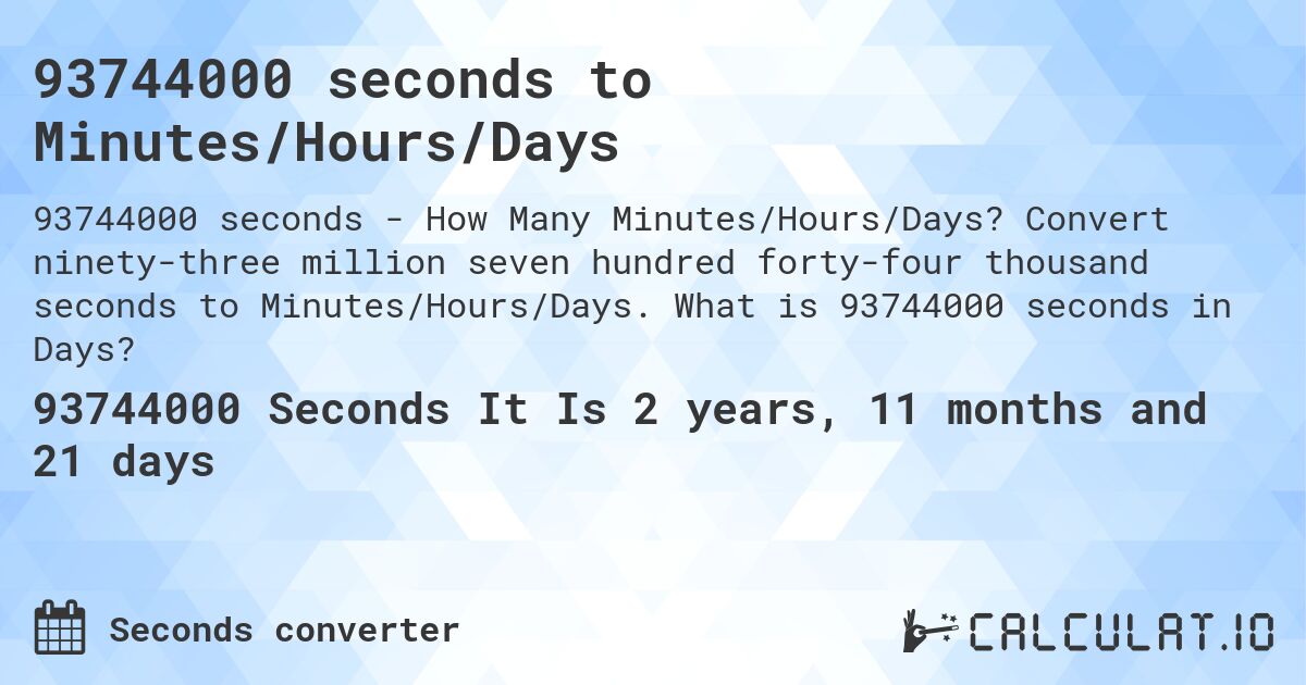 93744000 seconds to Minutes/Hours/Days. Convert ninety-three million seven hundred forty-four thousand seconds to Minutes/Hours/Days. What is 93744000 seconds in Days?