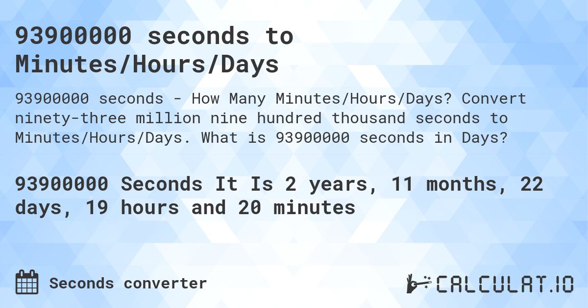 93900000 seconds to Minutes/Hours/Days. Convert ninety-three million nine hundred thousand seconds to Minutes/Hours/Days. What is 93900000 seconds in Days?