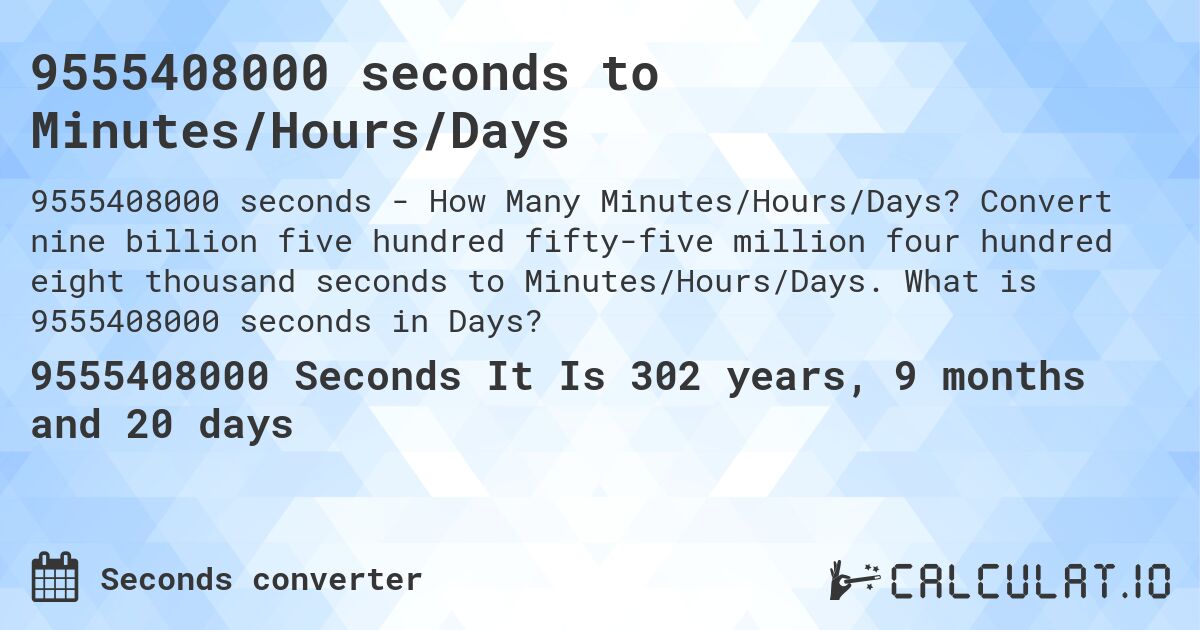9555408000 seconds to Minutes/Hours/Days. Convert nine billion five hundred fifty-five million four hundred eight thousand seconds to Minutes/Hours/Days. What is 9555408000 seconds in Days?