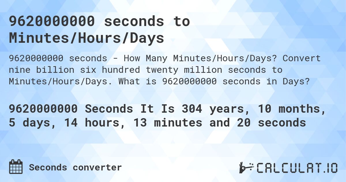 9620000000 seconds to Minutes/Hours/Days. Convert nine billion six hundred twenty million seconds to Minutes/Hours/Days. What is 9620000000 seconds in Days?