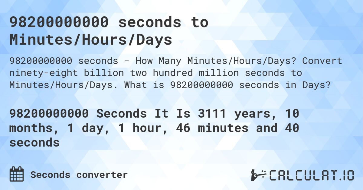 98200000000 seconds to Minutes/Hours/Days. Convert ninety-eight billion two hundred million seconds to Minutes/Hours/Days. What is 98200000000 seconds in Days?