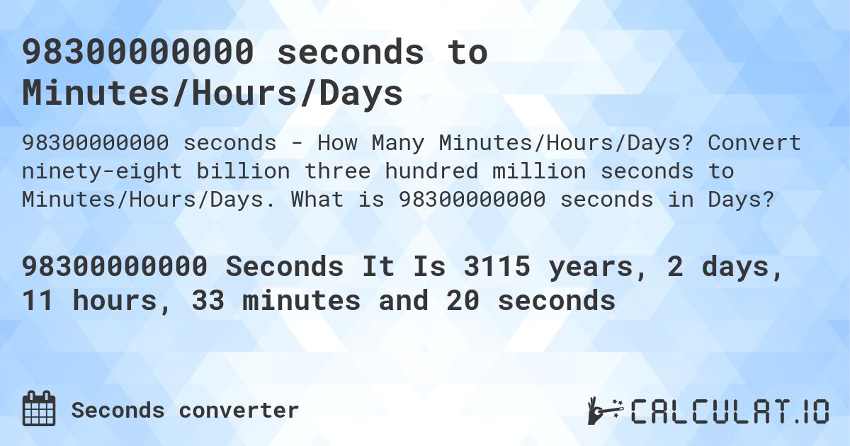 98300000000 seconds to Minutes/Hours/Days. Convert ninety-eight billion three hundred million seconds to Minutes/Hours/Days. What is 98300000000 seconds in Days?