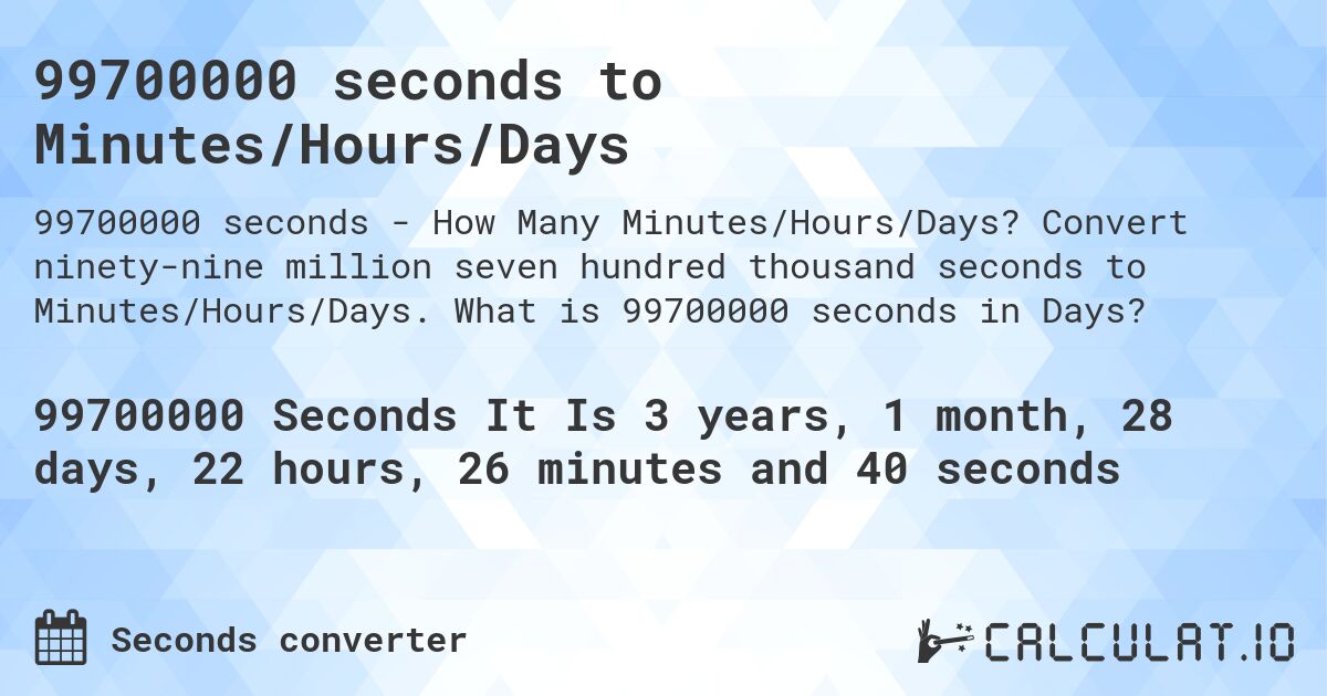 99700000 seconds to Minutes/Hours/Days. Convert ninety-nine million seven hundred thousand seconds to Minutes/Hours/Days. What is 99700000 seconds in Days?
