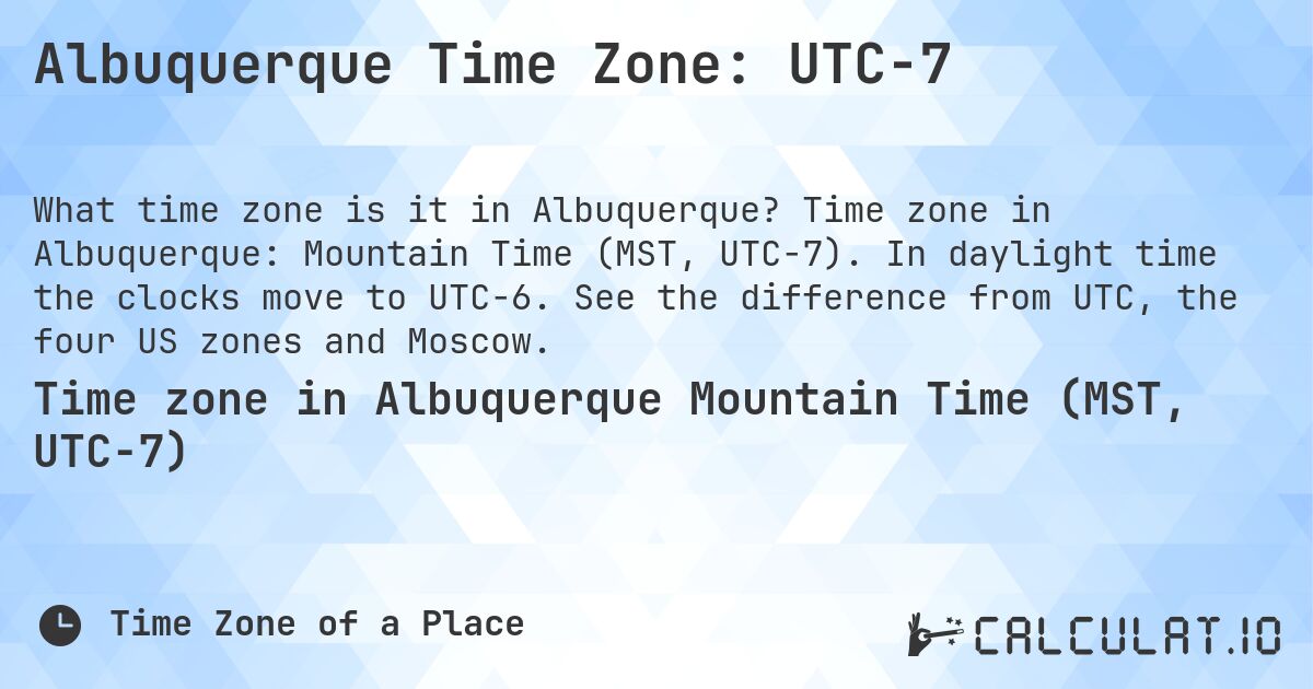 Albuquerque Time Zone: UTC−7. Time zone in Albuquerque: Mountain Time (MST, UTC−7). In daylight time the clocks move to UTC−6. See the difference from UTC, the four US zones and Moscow.