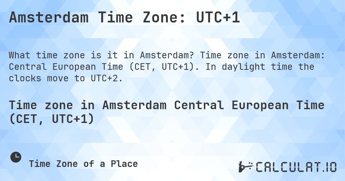 Amsterdam Time Zone: UTC+1. Time zone in Amsterdam: Central European Time (CET, UTC+1). In daylight time the clocks move to UTC+2.