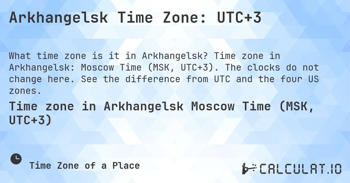 Arkhangelsk Time Zone: UTC+3. Time zone in Arkhangelsk: Moscow Time (MSK, UTC+3). The clocks do not change here. See the difference from UTC and the four US zones.