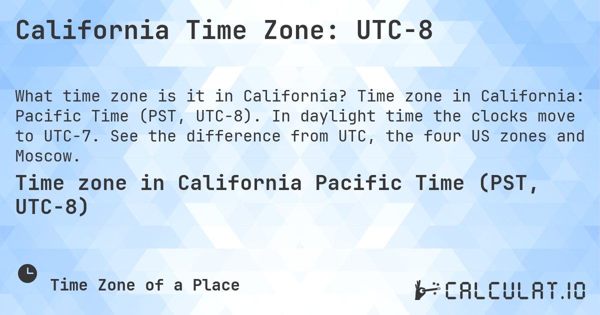 California Time Zone: UTC−8. Time zone in California: Pacific Time (PST, UTC−8). In daylight time the clocks move to UTC−7. See the difference from UTC, the four US zones and Moscow.