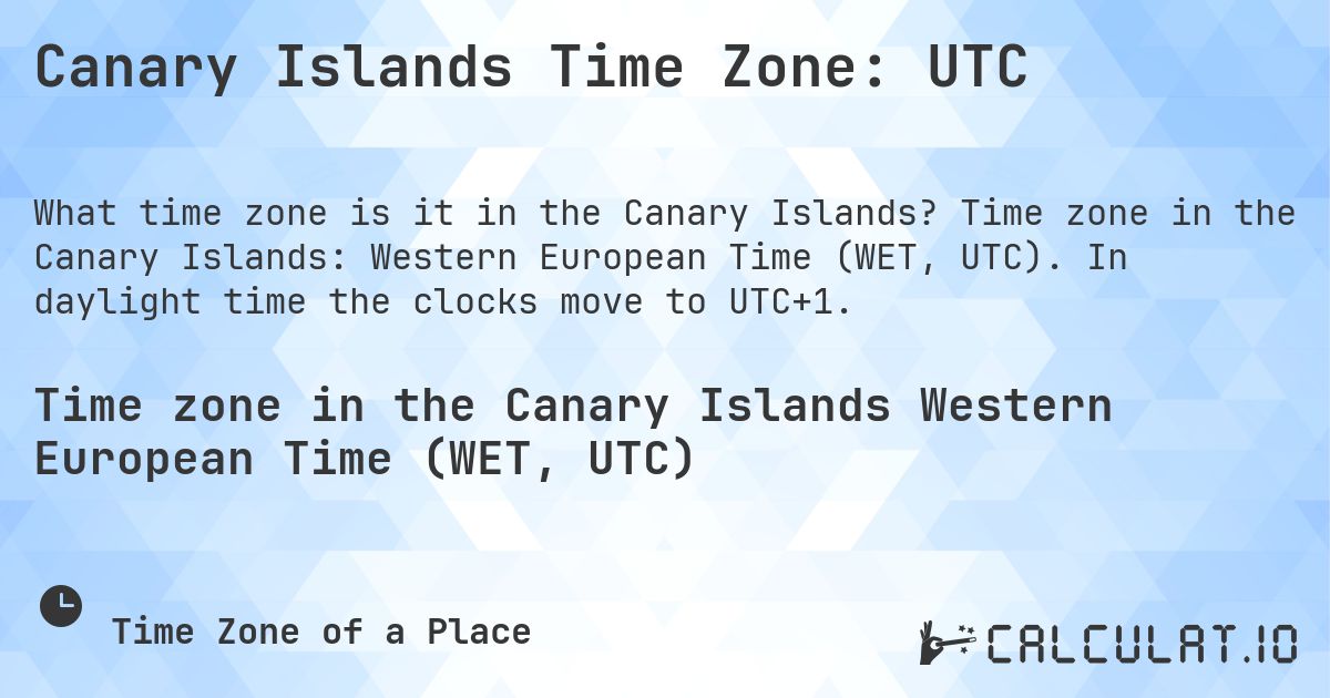 Canary Islands Time Zone: UTC. Time zone in the Canary Islands: Western European Time (WET, UTC). In daylight time the clocks move to UTC+1.