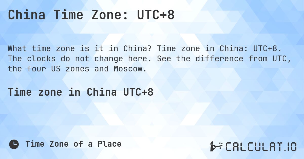 China Time Zone: UTC+8. Time zone in China: UTC+8. The clocks do not change here. See the difference from UTC, the four US zones and Moscow.
