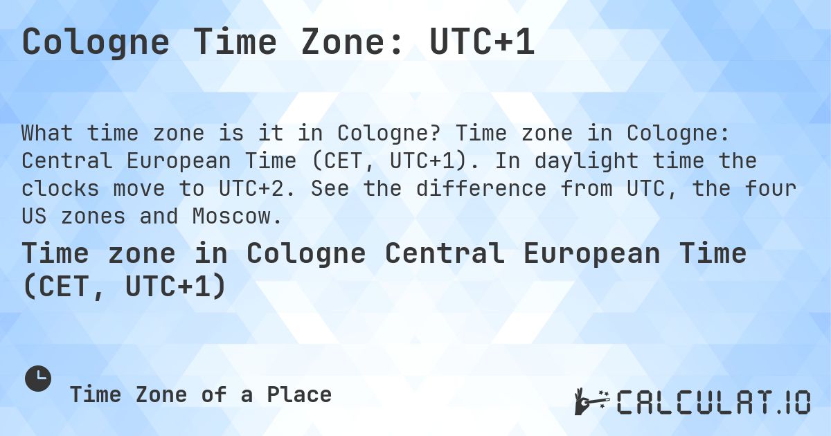 Cologne Time Zone: UTC+1. Time zone in Cologne: Central European Time (CET, UTC+1). In daylight time the clocks move to UTC+2. See the difference from UTC, the four US zones and Moscow.
