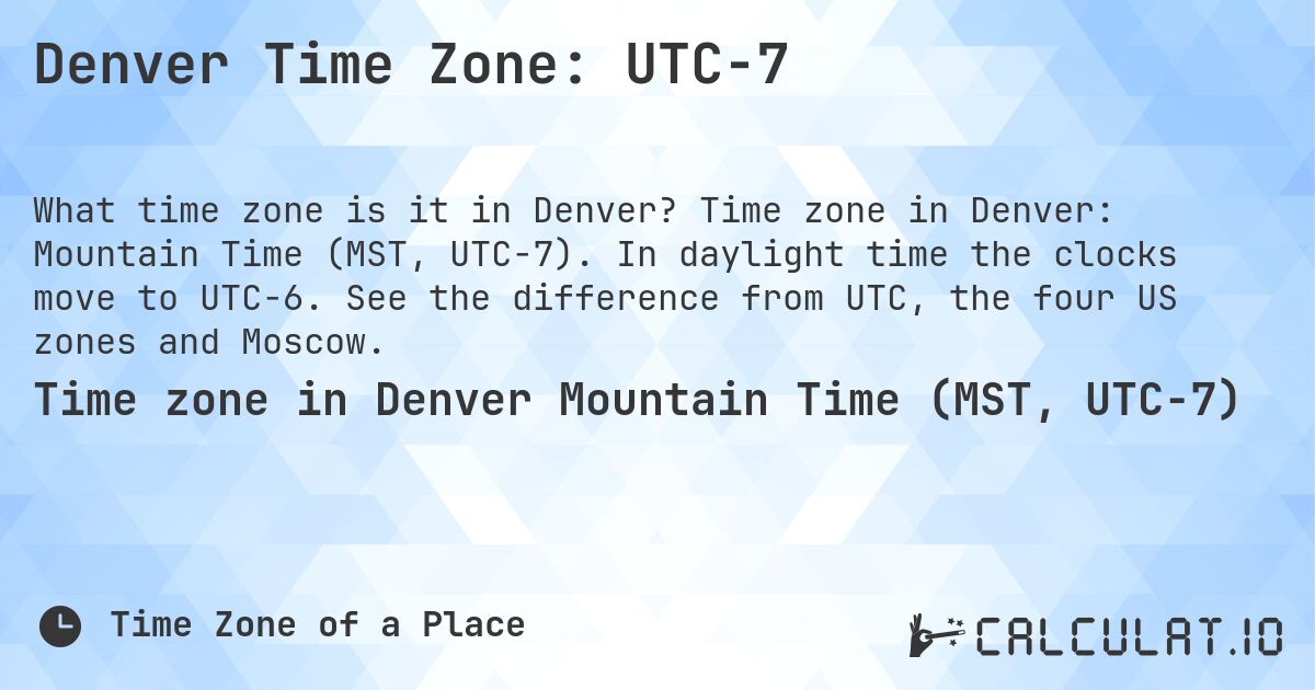 Denver Time Zone: UTC−7. Time zone in Denver: Mountain Time (MST, UTC−7). In daylight time the clocks move to UTC−6. See the difference from UTC, the four US zones and Moscow.