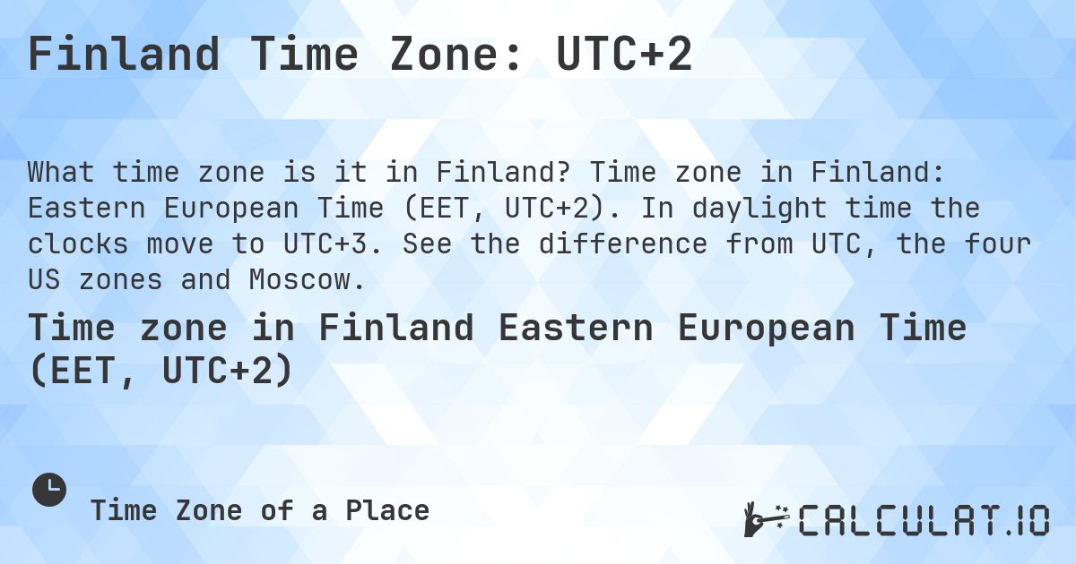 Finland Time Zone: UTC+2. Time zone in Finland: Eastern European Time (EET, UTC+2). In daylight time the clocks move to UTC+3. See the difference from UTC, the four US zones and Moscow.