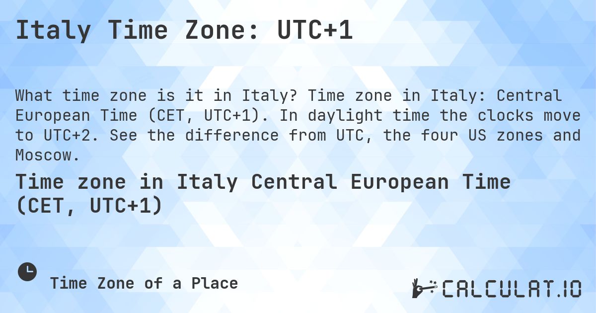 Italy Time Zone: UTC+1. Time zone in Italy: Central European Time (CET, UTC+1). In daylight time the clocks move to UTC+2. See the difference from UTC, the four US zones and Moscow.