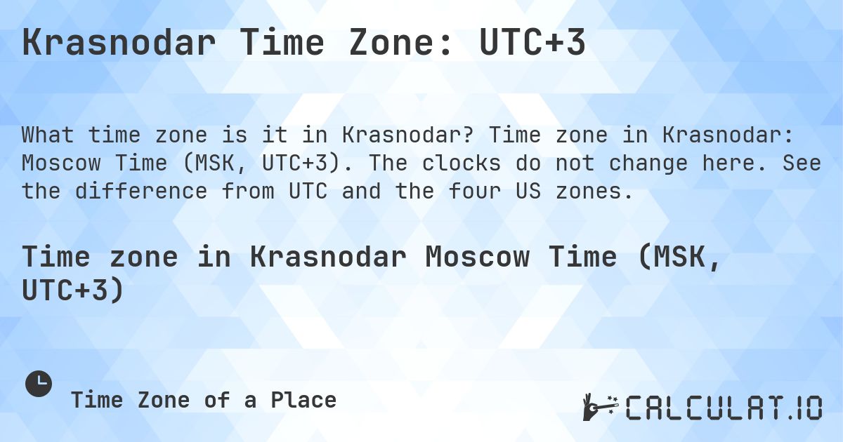 Krasnodar Time Zone: UTC+3. Time zone in Krasnodar: Moscow Time (MSK, UTC+3). The clocks do not change here. See the difference from UTC and the four US zones.