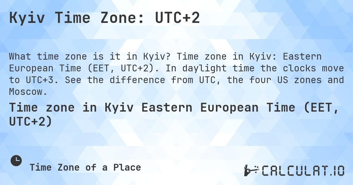 Kyiv Time Zone: UTC+2. Time zone in Kyiv: Eastern European Time (EET, UTC+2). In daylight time the clocks move to UTC+3. See the difference from UTC, the four US zones and Moscow.