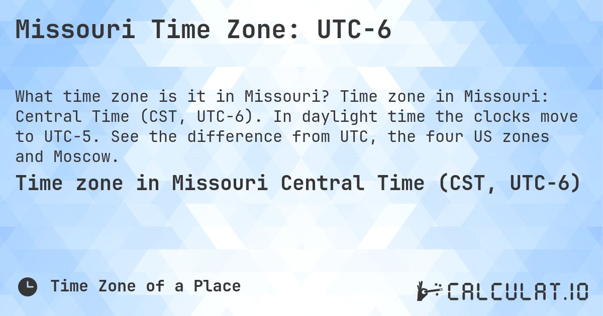 Missouri Time Zone: UTC−6. Time zone in Missouri: Central Time (CST, UTC−6). In daylight time the clocks move to UTC−5. See the difference from UTC, the four US zones and Moscow.