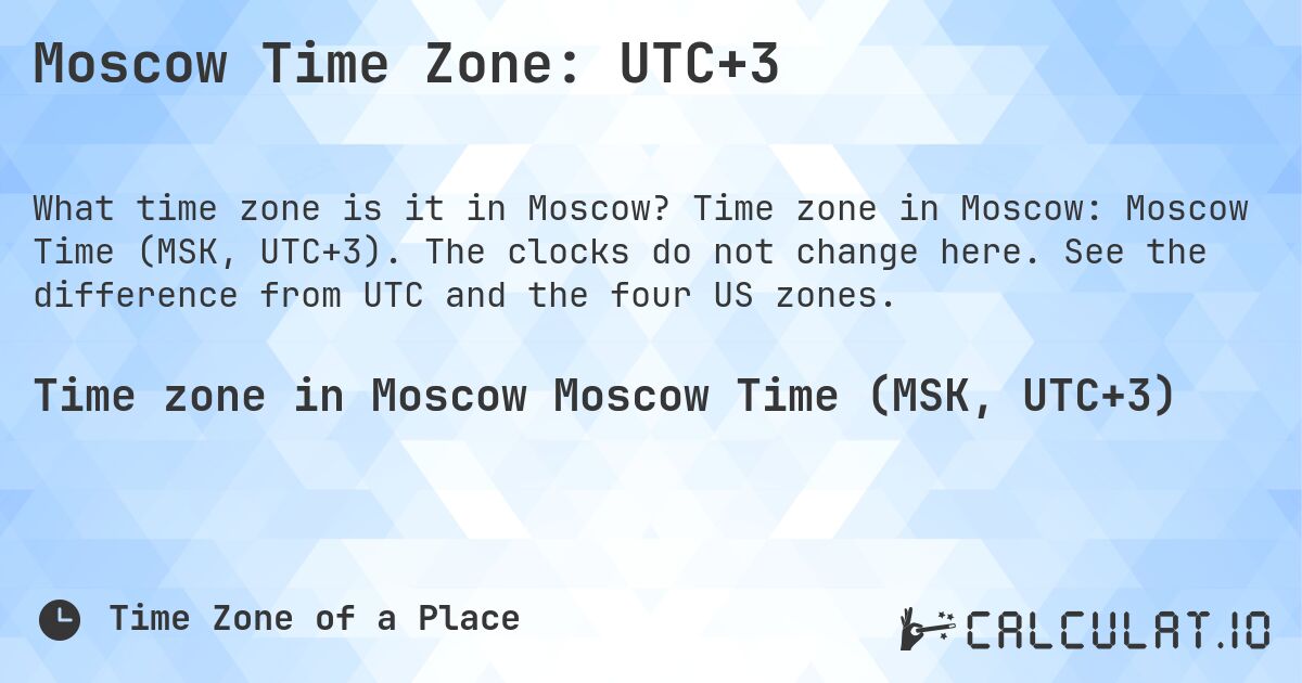 Moscow Time Zone: UTC+3. Time zone in Moscow: Moscow Time (MSK, UTC+3). The clocks do not change here. See the difference from UTC and the four US zones.