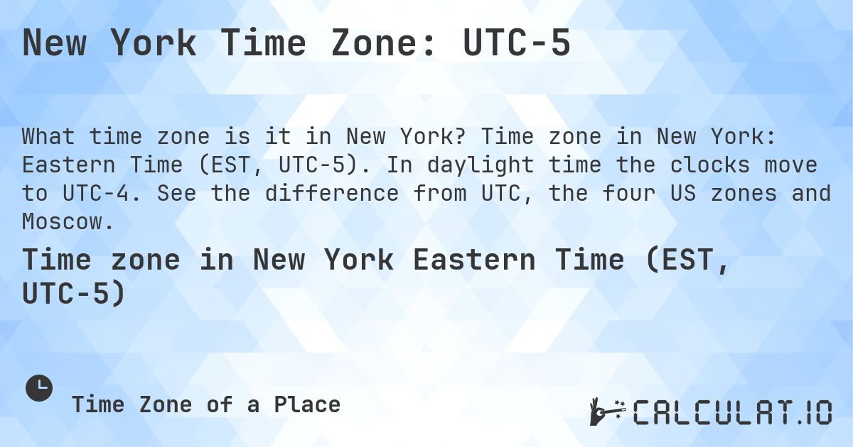 New York Time Zone: UTC−5. Time zone in New York: Eastern Time (EST, UTC−5). In daylight time the clocks move to UTC−4. See the difference from UTC, the four US zones and Moscow.