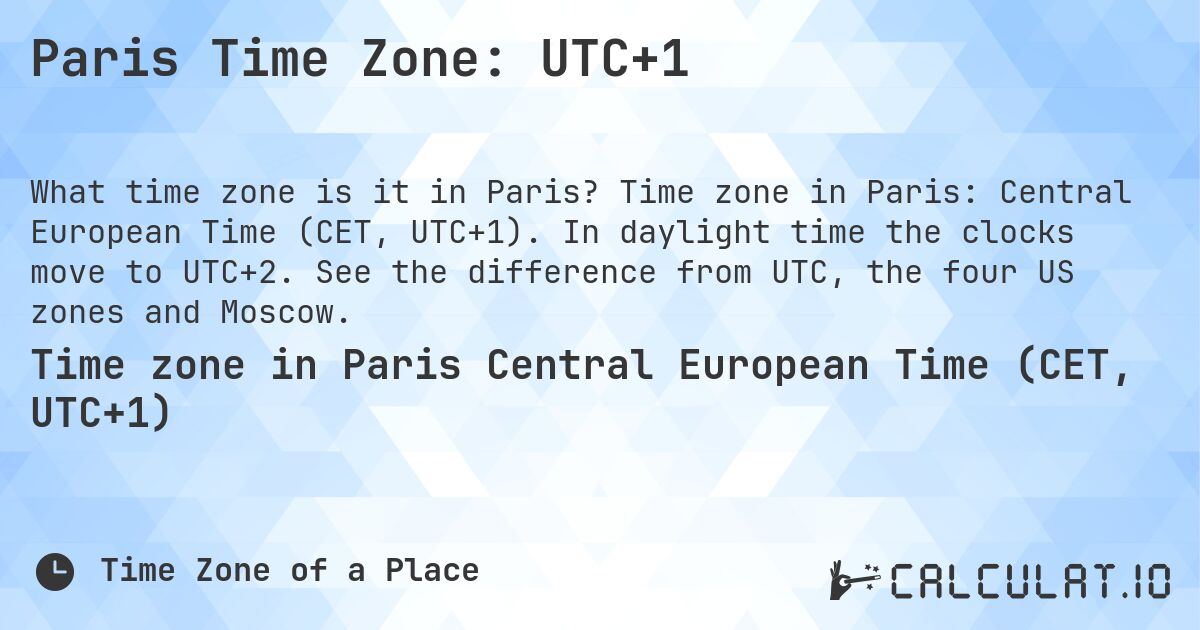 Paris Time Zone: UTC+1. Time zone in Paris: Central European Time (CET, UTC+1). In daylight time the clocks move to UTC+2. See the difference from UTC, the four US zones and Moscow.