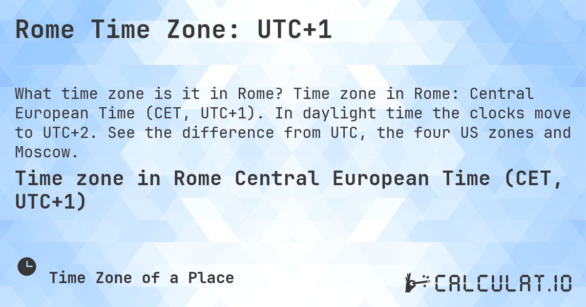 Rome Time Zone: UTC+1. Time zone in Rome: Central European Time (CET, UTC+1). In daylight time the clocks move to UTC+2. See the difference from UTC, the four US zones and Moscow.
