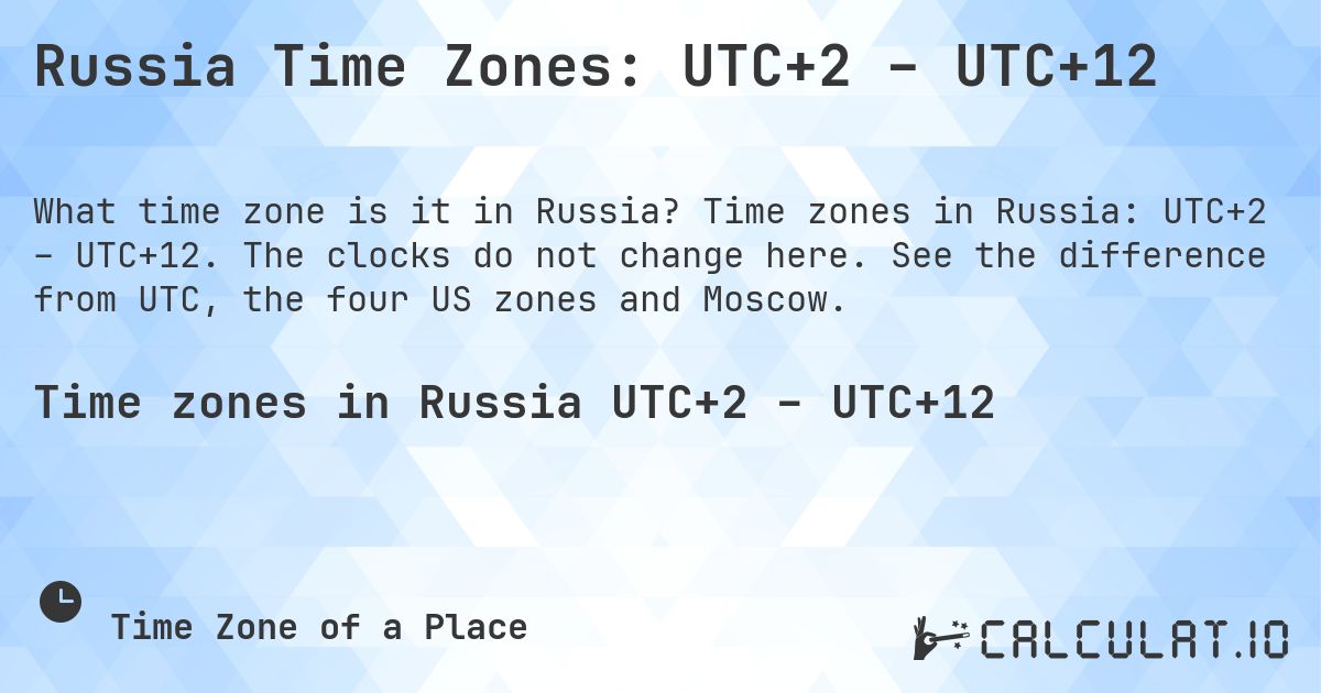Russia Time Zones: UTC+2 – UTC+12. Time zones in Russia: UTC+2 – UTC+12. The clocks do not change here. See the difference from UTC, the four US zones and Moscow.