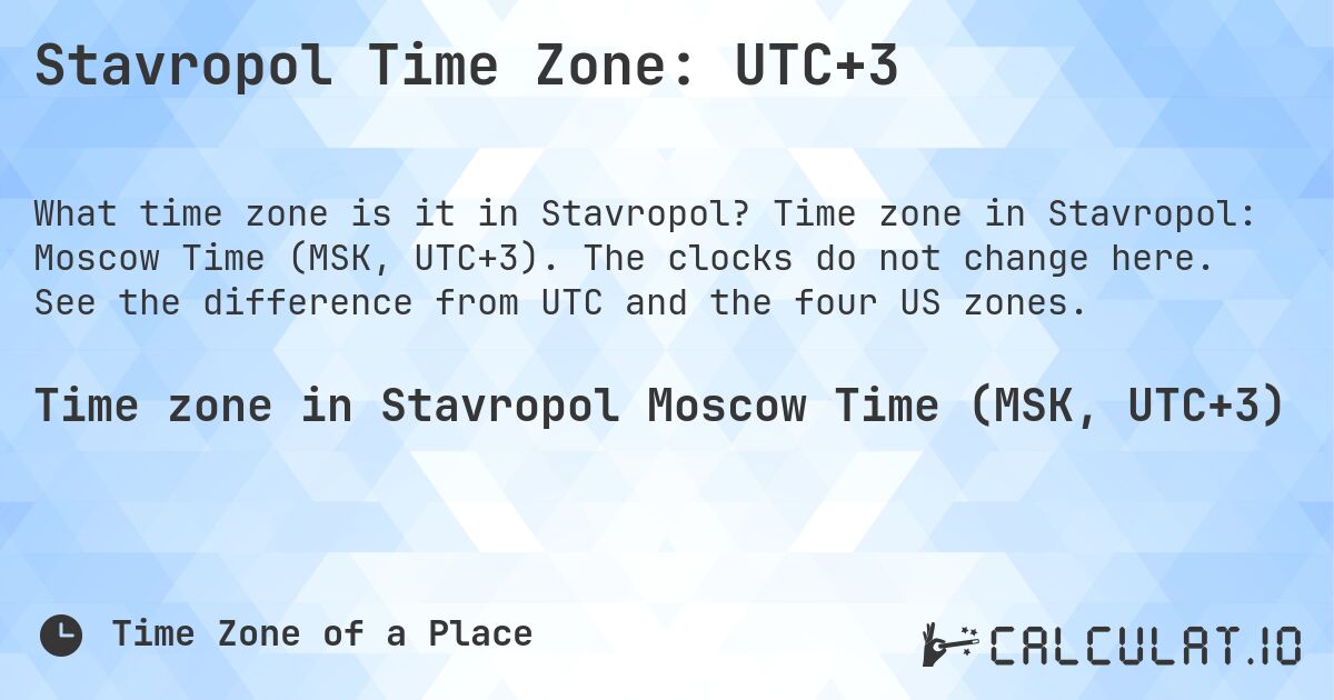 Stavropol Time Zone: UTC+3. Time zone in Stavropol: Moscow Time (MSK, UTC+3). The clocks do not change here. See the difference from UTC and the four US zones.