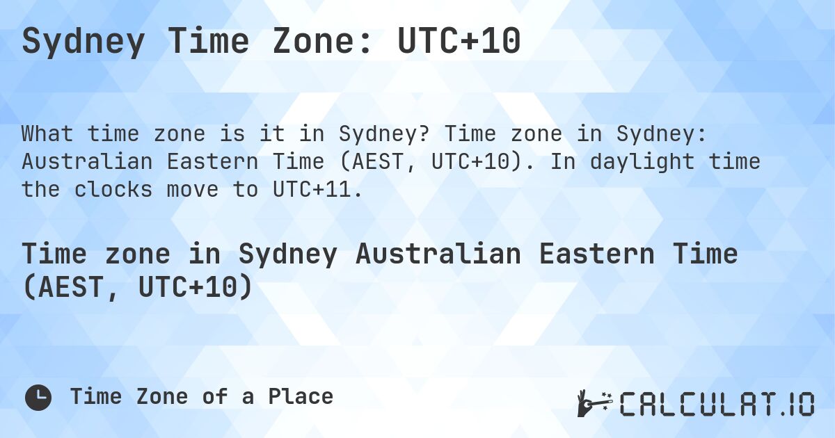 Sydney Time Zone: UTC+10. Time zone in Sydney: Australian Eastern Time (AEST, UTC+10). In daylight time the clocks move to UTC+11.