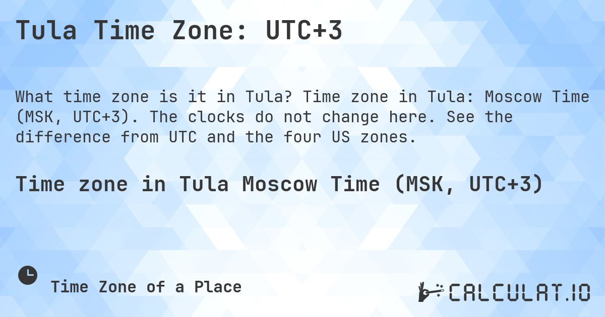 Tula Time Zone: UTC+3. Time zone in Tula: Moscow Time (MSK, UTC+3). The clocks do not change here. See the difference from UTC and the four US zones.