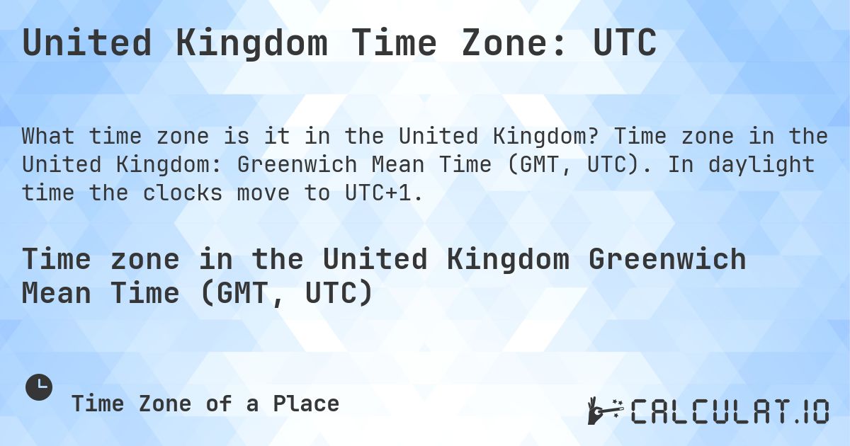 United Kingdom Time Zone: UTC. Time zone in the United Kingdom: Greenwich Mean Time (GMT, UTC). In daylight time the clocks move to UTC+1.