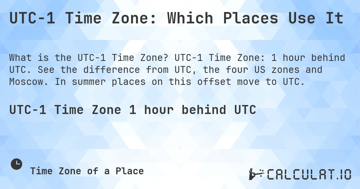 UTC−1 Time Zone: Which Places Use It. UTC−1 Time Zone: 1 hour behind UTC. See the difference from UTC, the four US zones and Moscow. In summer places on this offset move to UTC.