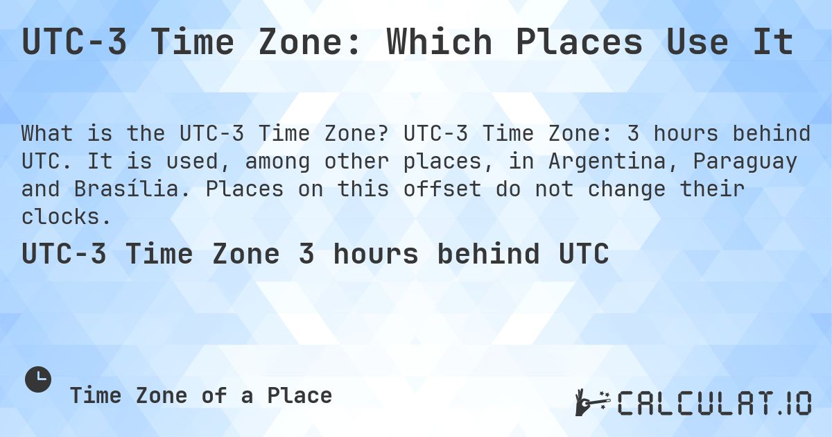UTC−3 Time Zone: Which Places Use It. UTC−3 Time Zone: 3 hours behind UTC. It is used, among other places, in Argentina, Paraguay and Brasília. Places on this offset do not change their clocks.