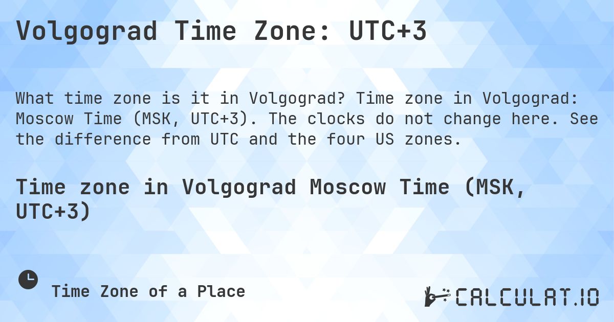 Volgograd Time Zone: UTC+3. Time zone in Volgograd: Moscow Time (MSK, UTC+3). The clocks do not change here. See the difference from UTC and the four US zones.