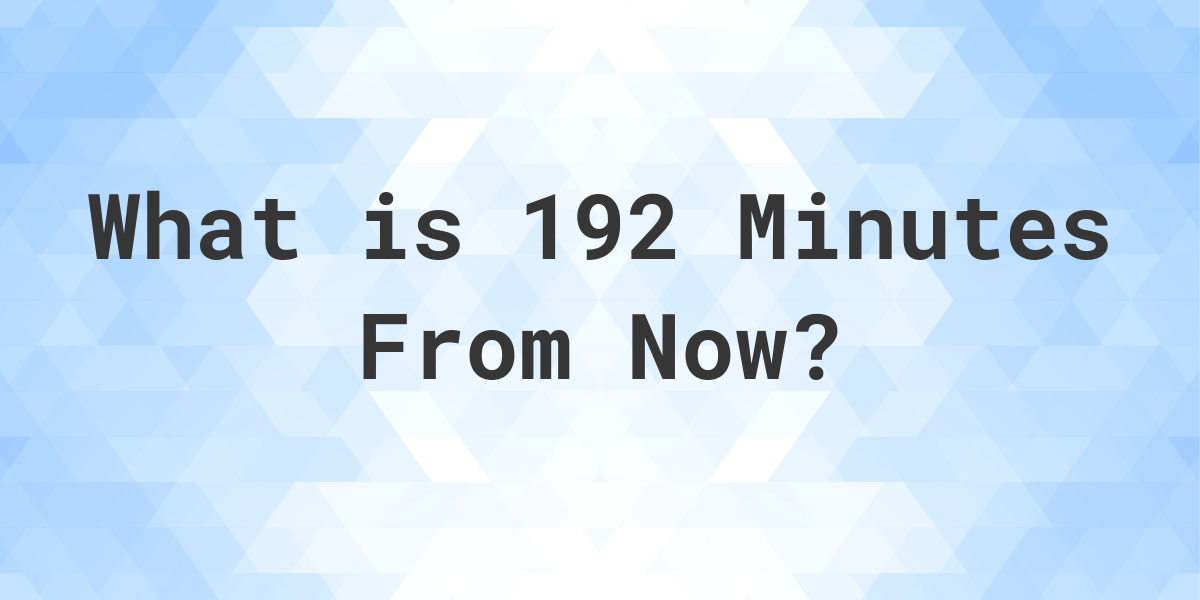 How long is 192 minutes