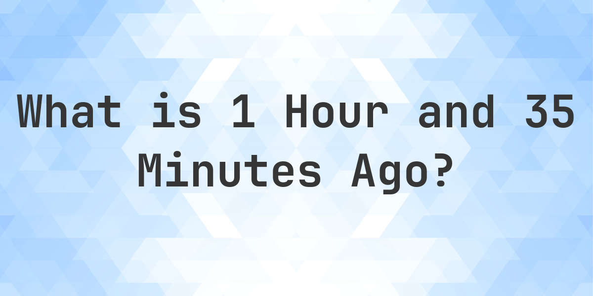 What Time Was It 35 Minutes Ago