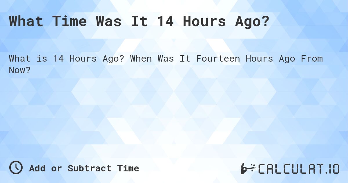 14 Hours Ago - ⏱️ Date Calculators