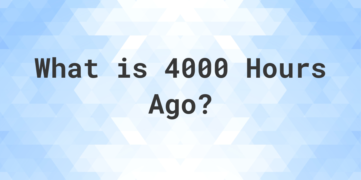 what-time-was-it-4000-hours-ago-calculatio