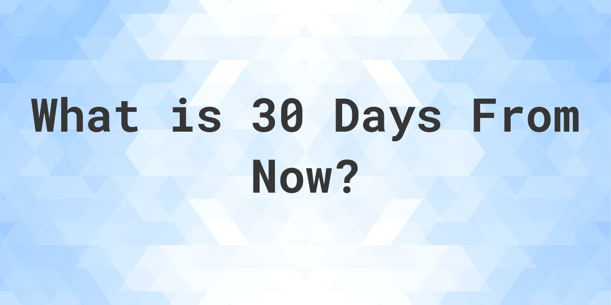 What Time Will It Be 30 Days From Now Calculatio