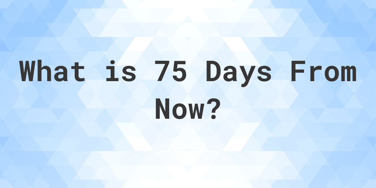 what-time-will-it-be-75-days-from-now-calculatio