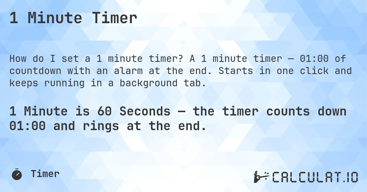1 Minute Timer. A 1 minute timer — 01:00 of countdown with an alarm at the end. Starts in one click and keeps running in a background tab.