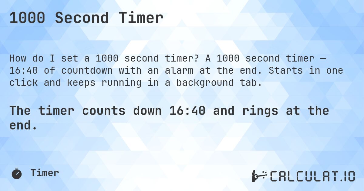 1000 Second Timer. A 1000 second timer — 16:40 of countdown with an alarm at the end. Starts in one click and keeps running in a background tab.
